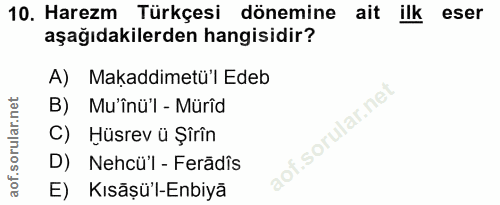 10. soru: Harezm Türkçesi dönemine ait ilk eser aşağıdakilerden hangisidir? A) Makaddimetü'l Edeb B) Mu'înül - Mürîd sorular.ne…