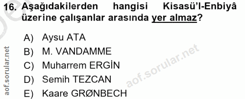 16. soru: Aşağıdakilerden hangisi Kisasü'l-Enbiyâ üzerine çalışanlar arasında yer almaz? A) Aysu ATA B) M. VANDAMME C) Muharrem…