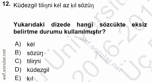 12. soru: Küdezgil tilinni kel az kıl sözün Yukarıdaki dizede hangi ›,sözcükte eksiz belirtme durumu kullanılmıştır? A) kél B)…