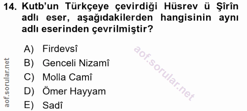 14. soru: Kutb'un Türkçeye çevirdiği Hüsrev ü Şîrîn adlı eser, aşağıdakilerden hangisinin aynı adlı eserinden çevrilmiştir? A)…
