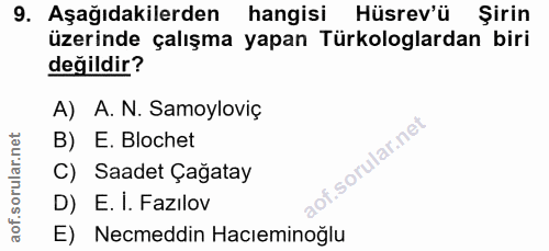 9. soru: Aşağıdakilerden hangisi Hüsrev'ü Şirin üzerinde çalışma yapan Türkologlardan biri değildir? A) A. N. Samoyloviç B) E.…