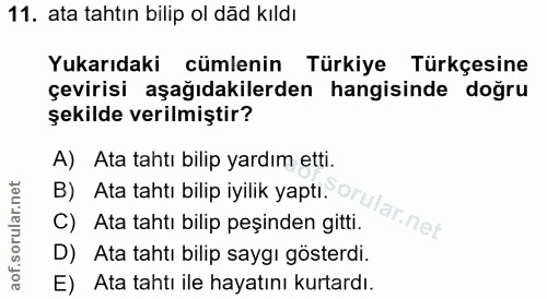 11. soru: ata tahtın bilip ol dãd kıldı Yukarıdaki cümlenin Türkiye Türkçesine çevirisi aşağıdakilerden hangisinde doğru şekild…