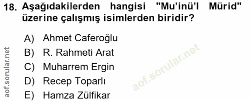 18. soru: Aşağıdakilerden hangisi "Mu'inü'l Mürid" üzerine çalışmış isimlerden biridir? A) Ahmet Caferoğlu B) R. Rahmeti Arat C…