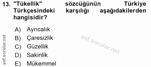 13. soru: "Tükellik" sözcüğünün Türkiye TürkçesindekiR karşılığı aşağıdakilerden hangisidir? A) Ayrıcalık B) Çaresizlik C) Güze…