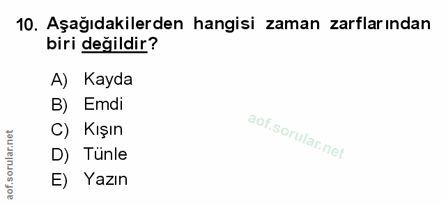 10. soru: Aşağıdakilerden hangisi zaman zarflarından biri değildir? A) Kayda B) Emdi C) Kışın D) Tünle E) Yazın