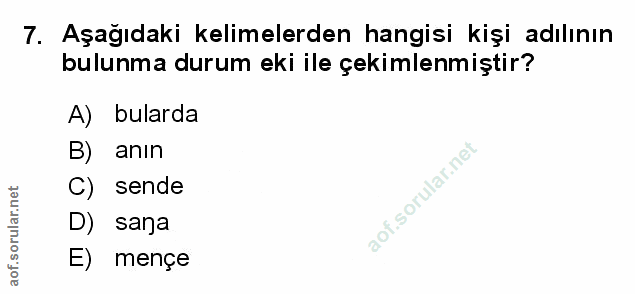 7. soru: Aşağıdaki kelimelerden hangisi kişi adılının bulunma durum eki ile çekimlenmiştir? A) bularda B) anın C) sende D) san…