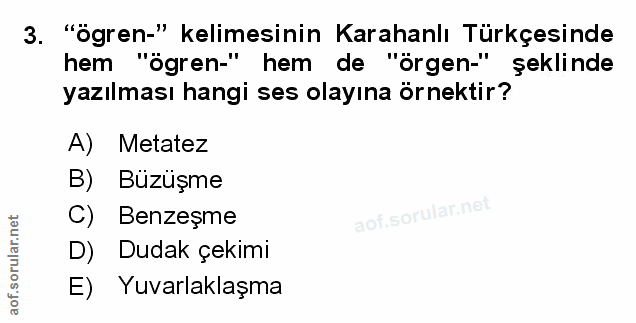 3. soru: "ögren-" kelimesinin Karahanlı Türkçesinde hem "ögren-" hem de "örgen-" şeklinde yazılması hangi ses olayına örnektir…