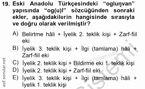 19. soru: Eski Anadolu Türkçesindeki "oglunvan" yapısında "og(u)|" sözcüğünden sonraki ekler, aşağıdakilerin hangisinde sırasıy…
