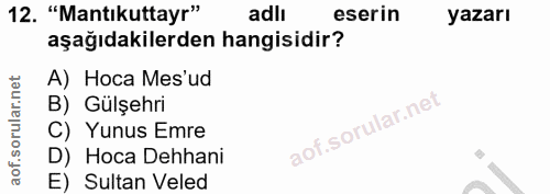 12. soru: "Mantikuttayr" adlı eserin yazarı aşağıdakilerden hangisidir? A) Hoca Mes'ud B) Gülşehri C) Yunus Emre D) Hoca Dehhan…