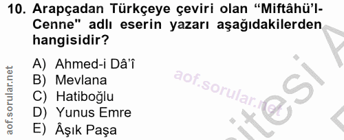 10. soru: Arapçadan Türkçeye çeviri olan "Miftâhü'l- Cenne" adlı eserin yazarı aşağıdakilerden hangisidir? A) Ahmed-i Dâ'î B) M…