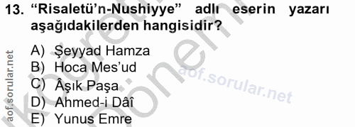 13. soru: "Risaletü'n-Nushiyye" adir eserin yazarı aşağıdakilerden hangisidir? A) Şeyyad Hamza B) Hoca Mes'ud C) Aşık Paşa D) A…