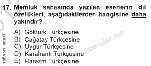 17. soru: Memluk sahasında yazılan eserlerin dil özellikleri, aşağıdakilerden hangisine daha yakındır? A) Göktürk Türkçesine B)…