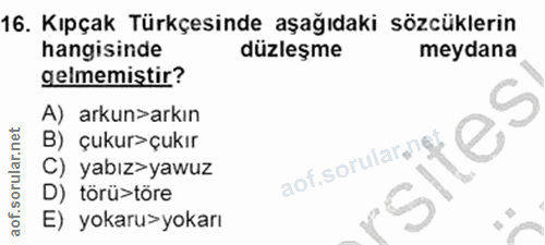 16. soru: Kıpçak Türkçesinde aşağıdaki sözcüklerin hangisinde düzleşme meydana gelmemiştir? A) arkun>arkın B) çukur>çukır C) ya…