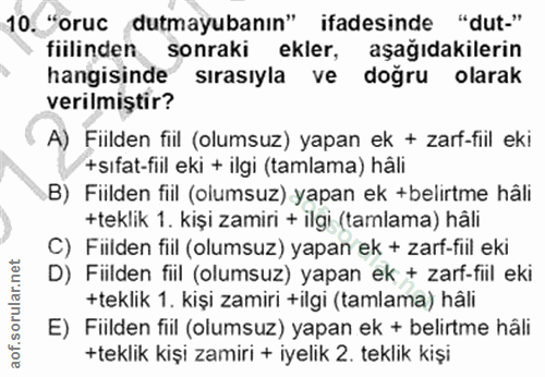 10. soru: "oruc dutmayubanın" ifadesinde "dut-" fiilinden sonraki ekler, aşağıdakilerin hangisinde sırasıyla ve doğru olarak ve…
