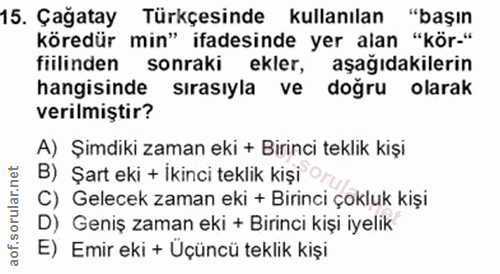 15. soru: Çağatay Türkçesinde kullanılan "başın köredür min" ifadesinde yer alan "kör-" fiilinden sonraki ekler, aşağıdakilerin…