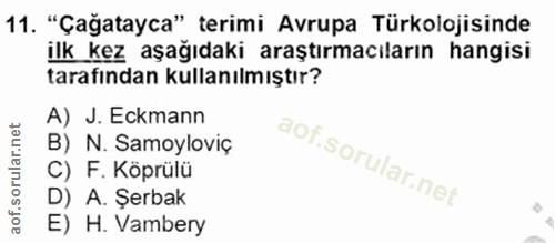 11. soru: "Çağatayca" terimi Avrupa Türkolojisinde ilk kez aşağıdaki araştırmacıların hangisi tarafından kullanılmıştır? A) J.…