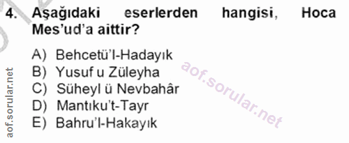 4. soru: Aşağıdaki eserlerden hangisi, Hoca Mes'ud'a aittir? A) Behcetü'l-Hadayık B) Yusuf u Züleyha C) Süheyl ü Nevbahâr D) M…