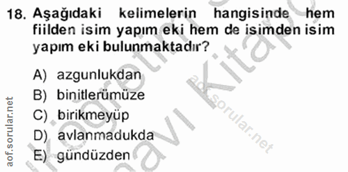 18. soru: Aşağıdaki kelimelerin hangisinde hem fiilden isim yapım eki hem de isimden isim yapım eki bulunmaktadır? A) azgunlukd…