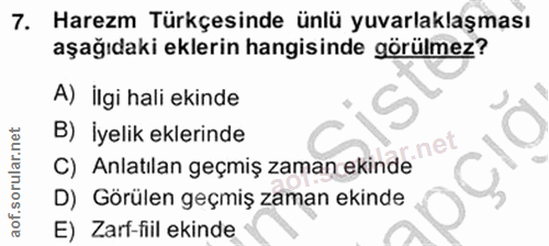 7. soru: Harezm Türkçesinde ünlü yuvarlaklaşması aşağıdaki eklerin hangisinde görülmez? A) İlgi hali ekinde B)İyelik eklerinde…