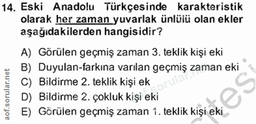 14. soru: Eski Anadolu Türkçesinde karakteristik olarak her zaman yuvarlak ünlülü olan ekler aşağıdakilerden hangisidir? A) Gör…