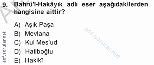 9. soru: Bahrü'l-Hakâyık adlı eser aşağıdakilerden hangisine aittir? A) Aşık Paşa rular.net B) Mevlana C) Kul Mes'ud D) Hatibo…