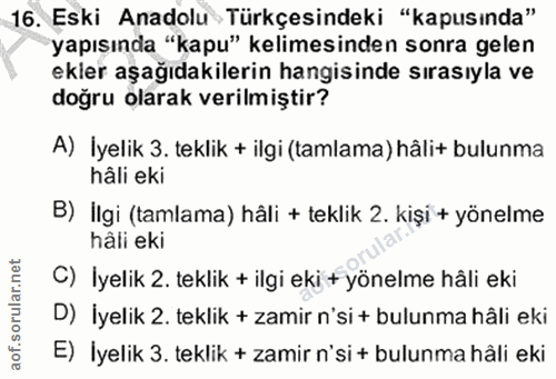 16. soru: Eski Anadolu Türkçesindeki "kapusında" yapısında "kapu" kelimesinden sonra gelen ekler aşağıdakilerin hangisinde sıra…