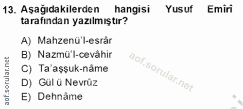 13. soru: Aşağıdakilerden hangisi Yusuf Emiri tarafından yazılmıştır? A) Mahzenü'l-esrâr B) Nazmü'l-cevâhir C) Ta'aşşuk-nâme D)…