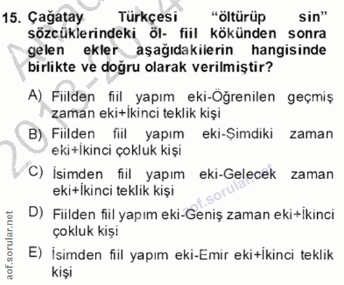 15. soru: Çağatay Türkçesi "ötürüp sin" sözcüklerindeki öl- fiil kökünden sonra gelen ekler aşağıdakilerin hangisinde birlikte…