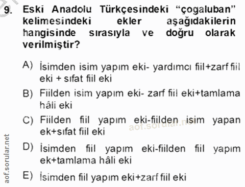 9. soru: Eski Anadolu Türkçesindeki "çogaluban" kelimesindeki ekler aşağıdakilerin hangisinde sırasıyla ve doğru olarak verilm…