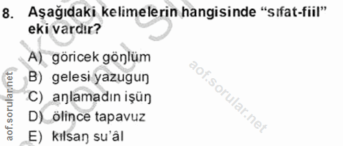 8. soru: Aşağıdaki kelimelerin hangisinde "sıfat-fiil" eki vardır? A) göricek gönlüm B) gelesi yazugun C) _anlamadın işün D)_ö…