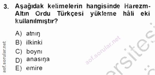 3. soru: Aşağıdak kelimelerin hangisinde Harezm- Altın Ordu Türkçesi yükleme hâli eki kullanılmıştır? A) atnin C B) ilkinki C)…