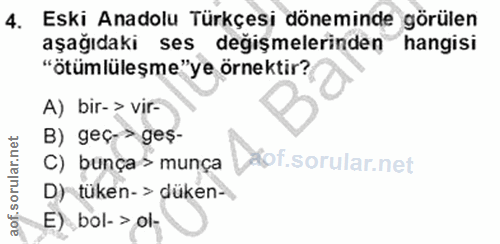 4. soru: Eski Anadolu Türkçesi döneminde görülen aşağıdaki ses değişmelerinden hangisi "ötümlüleşme"ye örnektir? A) bir-> vir-…