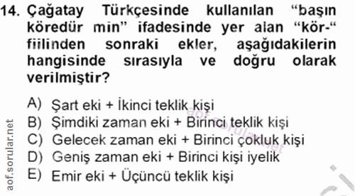 14. soru: Çağatay Türkçesinde kullanılan "başın köredür min" ifadesinde yer alan "kör-" fiilinden sonraki ekler, aşağıdakilerin…