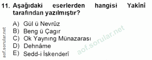 11. soru: Aşağıdaki eserlerden hangisi Yakini tarafından yazılmıştır? A) Gül ü Nevrûz B) Beng ü Çagır C) Ok Yaynıng Münazarası…