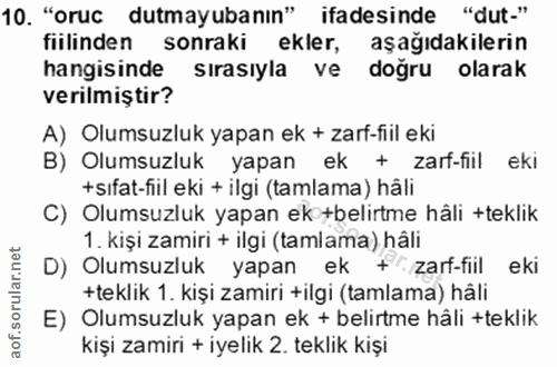 10. soru: "oruc dutmayubanın" ifadesinde "dut-" fiilinden sonraki ekler, aşağıdakilerin hangisinde sırasıyla ve doğru olarak ve…