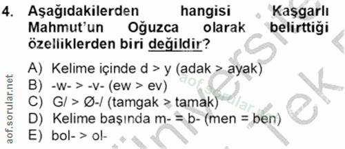 4. soru: Aşağıdakilerden hangisi Kaşgarlı Mahmut'un Oğuzca olarak belirttiği özelliklerden biri değildir? A) Kelime içinde d >…