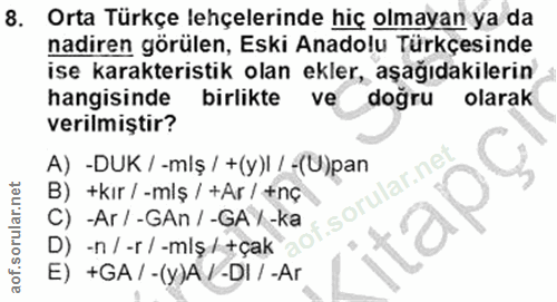 8. soru: Orta Türkçe lehçelerinde hiç olmayan ya da nadiren görülen, Eski Anadolu Türkçesinde ise karakteristik olan ekler, aş…