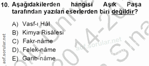 10. soru: Aşağıdakilerden hangisi Aşık Paşa tarafından yazılan eserlerden biri değildir? A) Vasf-ı Hâl B) Kimya Risâlesi Yorula…