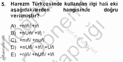 5. soru: Harezm Türkçesinde kullanılan ilgi hali eki aşağıdakilerden hangisinde doğru veriimiştir? A) +nlñ/+iñ B) +nUñ/+Iñ C).…