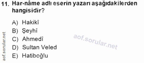 11. soru: Har-nâme adlı eserin yazarı aşağıdakilerden hangisidir? A) Hakiki B) Şeyhi C) Ahmedi D) Sultan Veled E) Hatiboğlu