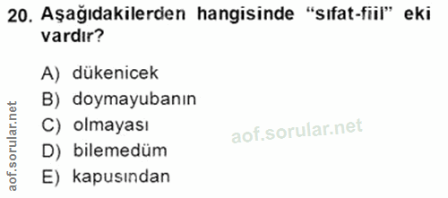 20. soru: Aşağıdakilerden hangisinde "sıfat-fiil" eki vardır? A) dükenicek B) doymayubanın orular.net C) olmayası D) bilemedüm…