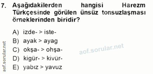 7. soru: Aşağıdakilerden hangisi Harezm Türkçesinde görülen ünsüz tonsuzlaşması örneklerinden biridir? A) izde-> iste- rular.n…