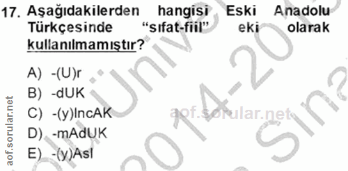 17. soru: Aşağıdakilerden hangisi Eski Anadolu Türkçesinde "sifat-fiil" eki olarak kullanılmamıştır? A) -(U)r B) -dUK per tokul…