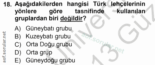 18. soru: Aşağıdakilerden hangisi Türk lehçelerinin yönlere göre tasnifinde kullanılan gruplardan biri değildir? A) Güneybatı g…