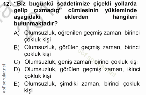12. soru: "Biz bugünkü seadetimize çiçekli yollarda gelip çıxmadıg" cümlesinin yükleminde aşağıdaki eklerden hangileri bulunmak…