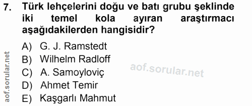 7. soru: Türk lehçelerini doğu ve batı grubu şeklinde iki temel kola ayıran araştırmacı aşağıdakilerden hangisidir? A) G. J. R…