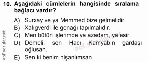 10. soru: Aşağıdaki cümlelerin hangisinde sıralama bağlacı vardır? A) Surxay ve ya Memmed bize gelmelidir. B) Xalıgverdi ile go…