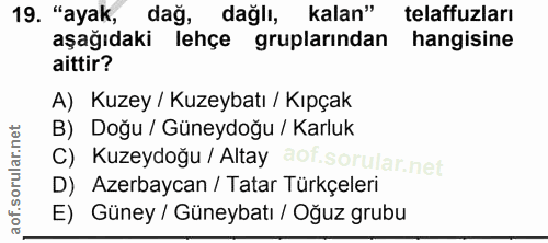 19. soru: "ayak, dağ, dağlı, kalan" telaffuzları aşağıdaki lehçe gruplarından hangisine aittir? A) Kuzey / Kuzeybatı / Kıpçak B…