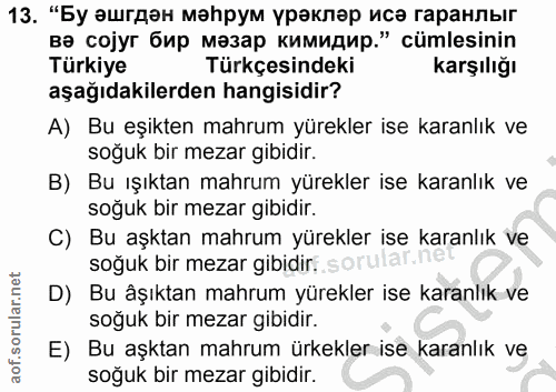 13. soru: "Бу эшгден марум ураклар иса гаранлыг ва соуг бир мазар кимидир." cümlesinin Türkiye Türkçesindeki karşılığı aşağıdak…