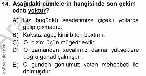 14. soru: Aşağıdaki cümlelerin hangisinde son çekim edati yoktur? A) Biz bugünkü seadetimize çiçekli yollarda gelip çıxmadıg. B…